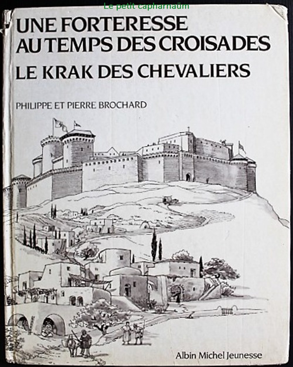 Une forteresse au temps des croisades - Le krak des chevaliers - Albin Michel 1984 livres bd revues une forteresse au temps des croisades le krak des chevaliers albin michel 1984