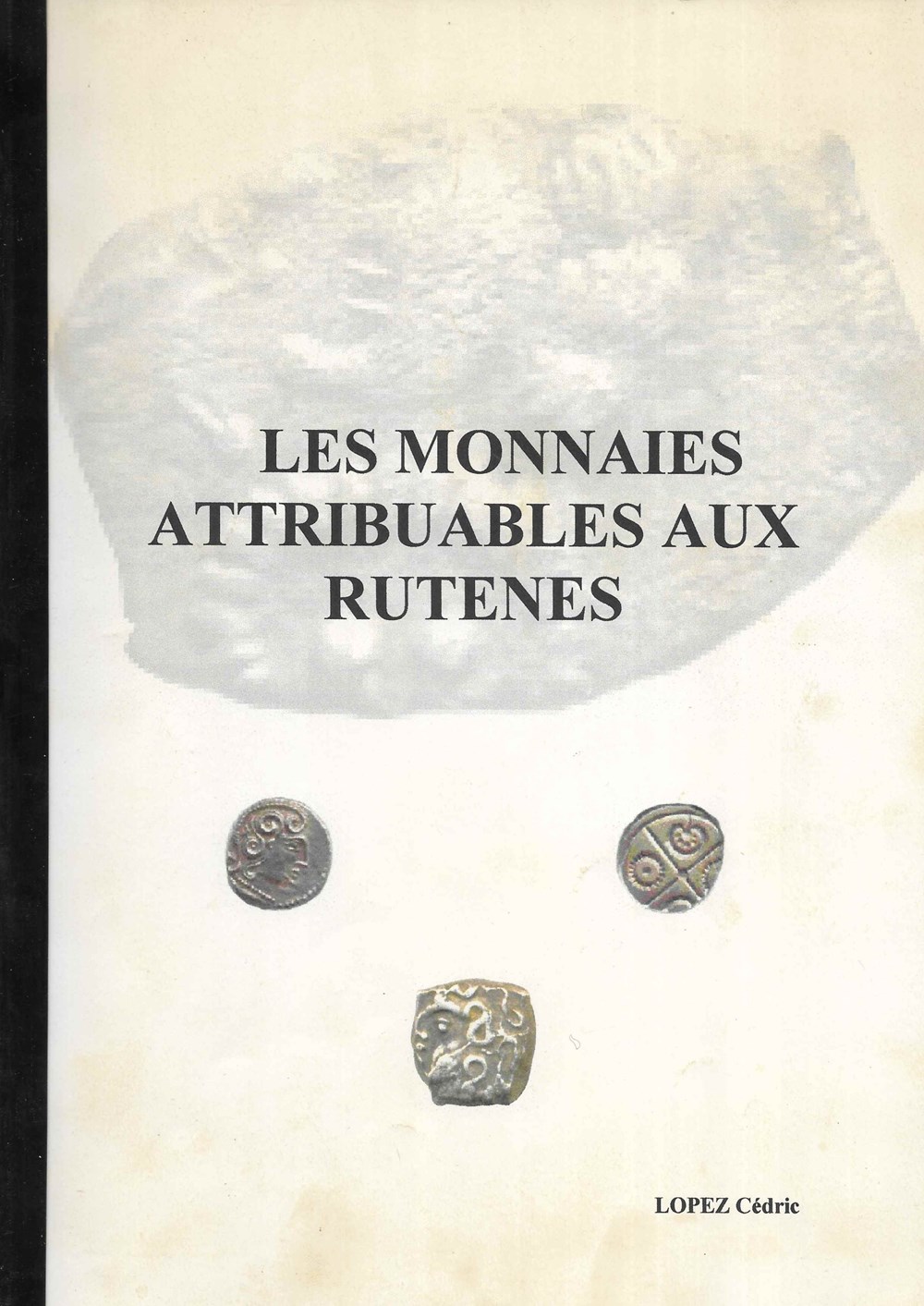 2007 - Les monnaies attribuables aux Rutènes... - C. Lopez livres ouvrages 2007 les monnaies attribuables aux rutenes c lopez
