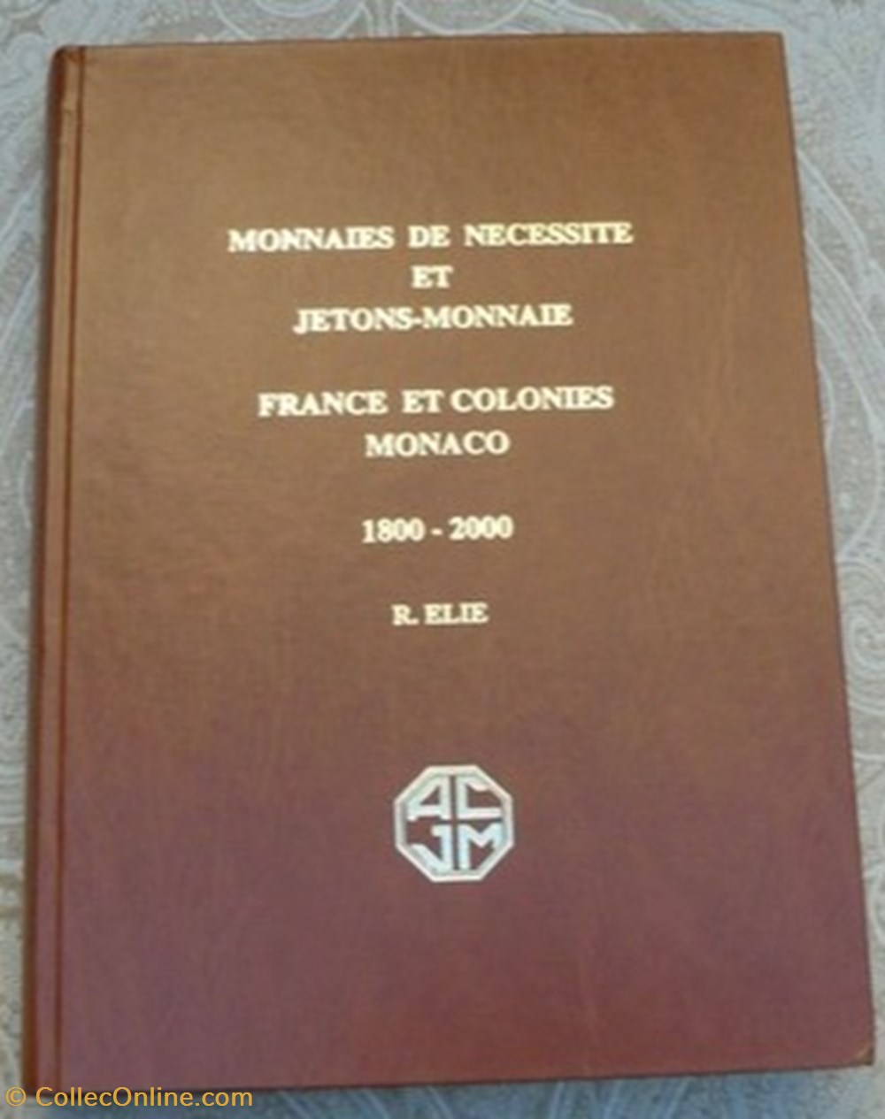 Monnaies de Nécessités et Jetons Monnaies - France et Colonies - Monaco - 1800-2000 - R.ELIE livres bd revues monnaies de necessites et jetons monnaies france et colonies monaco 1800 2000 r elie