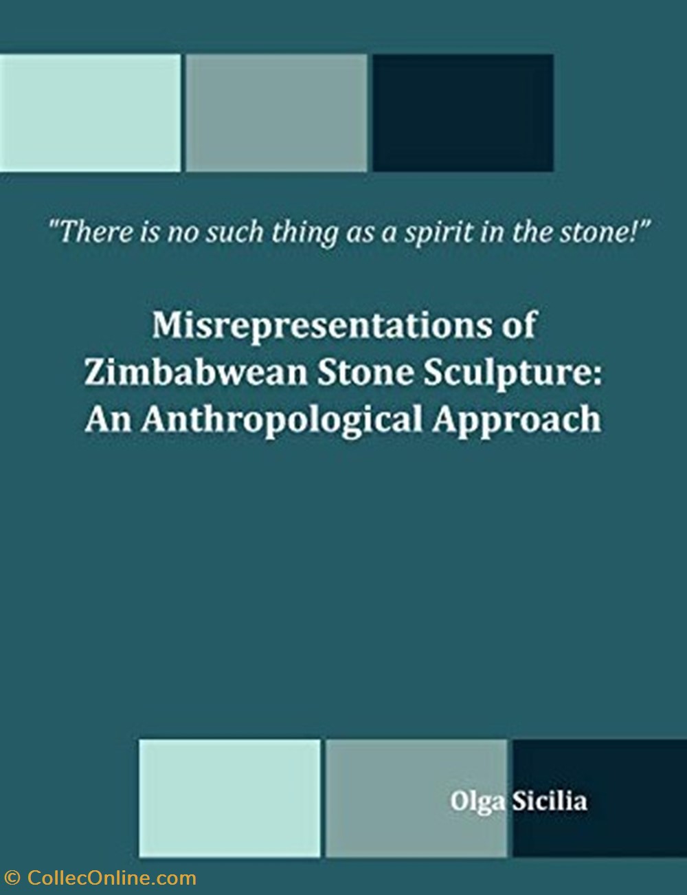 There is no such thing as a spirit in the stone! Misrepresentations of Zimbabwean Stone Sculpture: A books comics magazines there is no such thing as a spirit in the stone misrepresentations of zimbabwean stone sculpture a