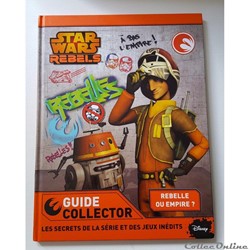 2015 - Star Wars Rebels - Hachette Jeunesse - Rebelle ou Empire ? (Guide Collector)