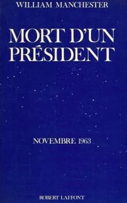 MANCHESTER William - Mort d'un président,Novembre 1963