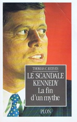 REEVES Thomas C. - Le scandale Kennedy, la fin d'un mythe