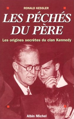 KESSLER Ronald - Les Péchés du père. Les origines secrètes du clan Kennedy.
