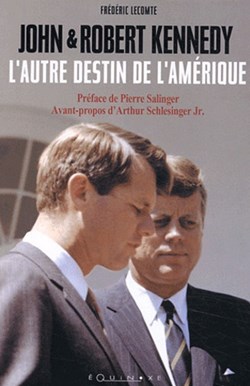 LECOMTE Frédéric - John et Robert Kennedy, L'autre destin de l'Amérique