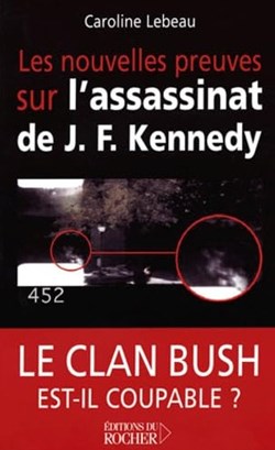 LEBEAU Caroline - Les nouvelles preuves sur l'assassinat de J.F.Kennedy