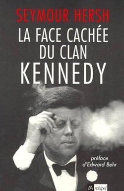 HERSH Seymour - La face cachée du clan Kennedy