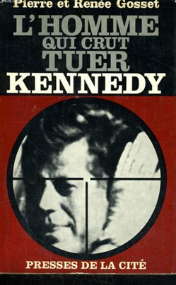 GOSSET Pierre et Renée - L'homme qui crut tuer Kennedy