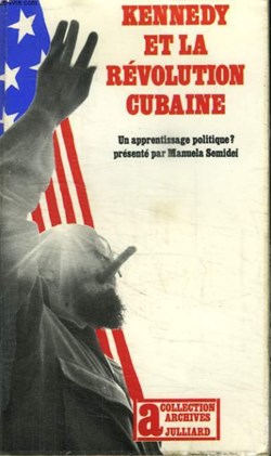 SEMIDEI Manuela - Kennedy et la révolution cubaine, un apprentissage politique?