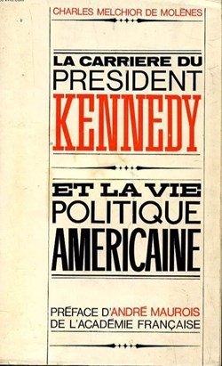 MELCHIOR DE MOLENES Charles - La carriere du président Kennedy et la vie politique américaine