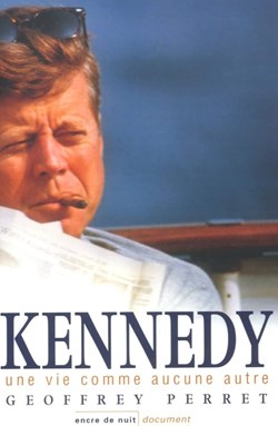 PERRET Geoffrey - Kennedy , une vie comme aucune autre