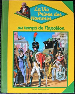 La vie privée des hommes - 27 - Au temps de Napoléon - Rééd. 1985