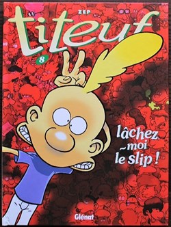 Titeuf - 08 - Lâchez moi le slip - Rééd. 2003
