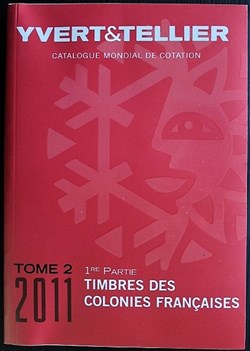 Catalogue de cotation Yvert & Tellier - Tome 2 (1ère partie) - Colonies françaises - 2011
