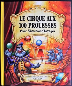 Vivez l'aventure / Livre jeux - Le cirque aux 100 prouesses - Gründ