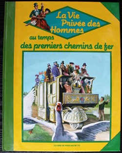 La vie privée des hommes - Au temps des premiers chemins de fer - Rééd. 1986