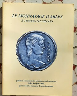 Le Monnayge  d Arles a travers les siecles societe francaise de numismatiue 2004
