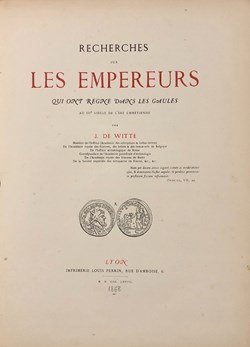 J. De Witte, Les Empereurs qui ont régné dans les Gaules au IIIeme siècle de l’ Ère Chrétienne