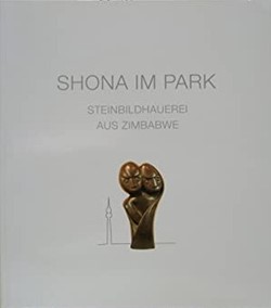 Shona im Park. Steinbildhauerei aus Zimbabwe. Übersetzungen Nina Mühlinghaus, Bastian Müller