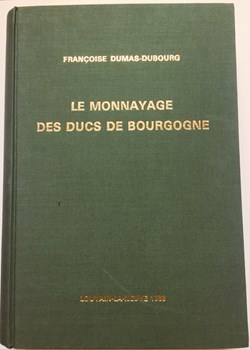 LE MONNAYAGE DES DUCS DE BOURGOGNE - Françoise DUMAS-DUBOURG - 1988