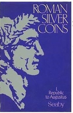 Roman Silver Coins Volume I: THE REPUBLIC TO AUGUSTUS by H. A. Seaby, revised by David R. Sear and R