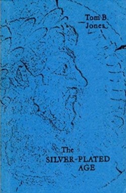 The Silver Plated Age; Jones, Tom.