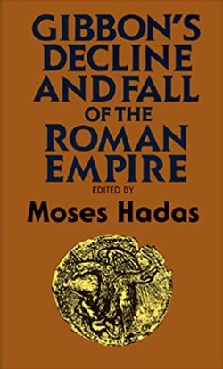 Gibbon's The Decline and Fall of the Roman Empire; Hadas, Moses.