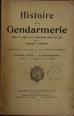 1933 Histoire de la Gendarmerie par le Général Larrieu