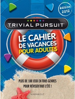 2012 - ???- -Trivial Pursuit cahier de vacances pour adultes - livre