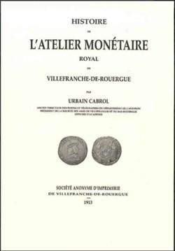 1913∼ Cabrol - Histoire de l'Atelier Monétaire Royal de Villefranche-de-Rouergue