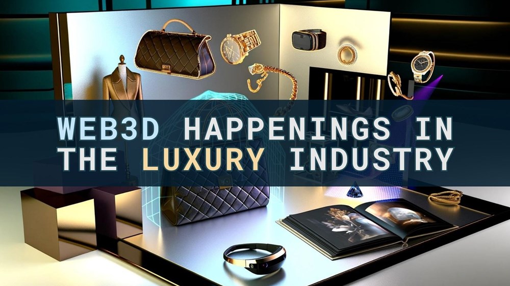Web3D Happenings in the luxury industry web3d happenings in the luxury industry